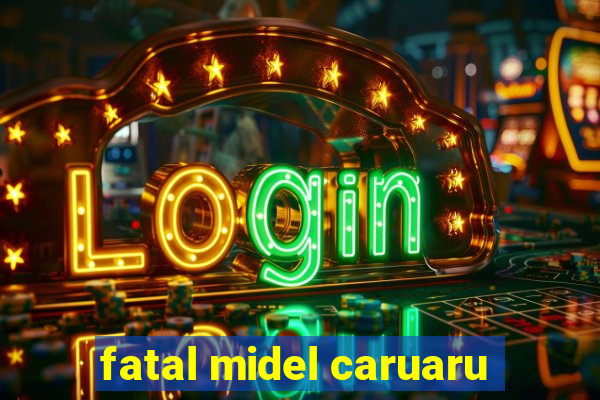 fatal midel caruaru